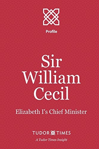 Sir William Cecil Elizabeth I's Chief Minister