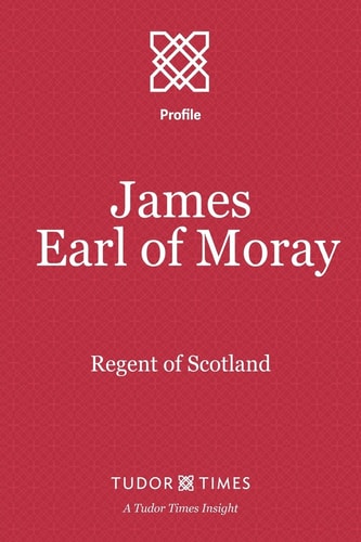 James, Earl of Moray Regent of Scotland