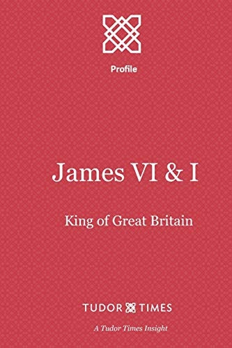 James VI & I First King of Great Britain