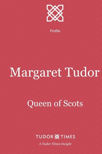 Margaret Tudor Queen of Scots