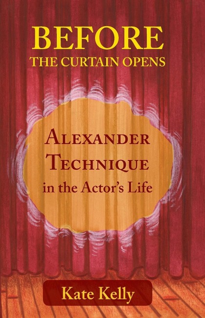 Before the Curtain Opens: Alexander Technique in the Actors Life