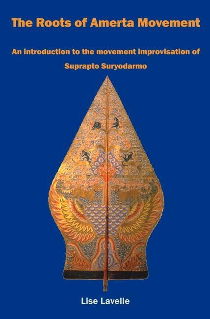 The Roots of Amerta Movement: An introduction to the movement improvisation of Suprapto Suryodarmo