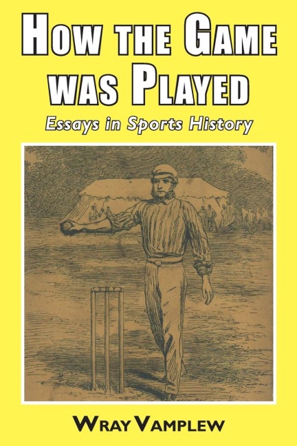 How the Game Was Played: Essays in Sports History
