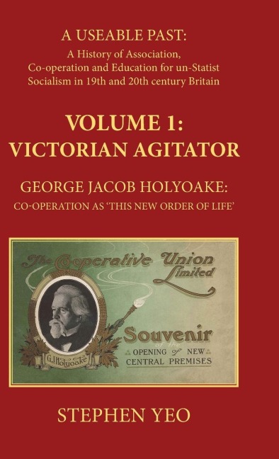 Victorian Agitator: George Jacob Holyoake (1817-1906): Co-operation as This New Order of Life.