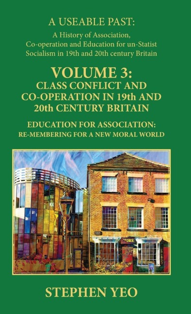 Class Conflict and Co-Operation in 19th and 20th Century Britain: Education for Association: Re-Membering for a New Moral World