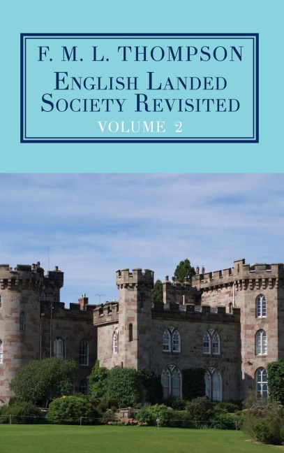 English Landed Society Revisited: The Collected Papers of F.M.L. Thompson: Vol. 2