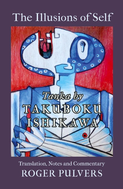 The Illusions of Self: Tanka by Takuboku Ishikawa, with notes and commentary