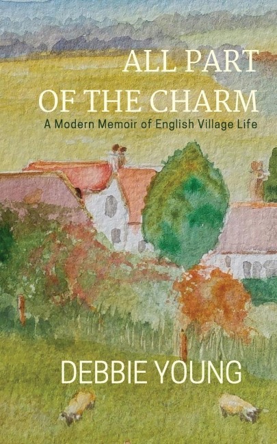 All Part of the Charm: A Modern Memoir of English Village Life