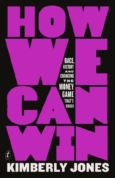 How We Can Win: Race, History and Changing the Money Game Thats Rigged