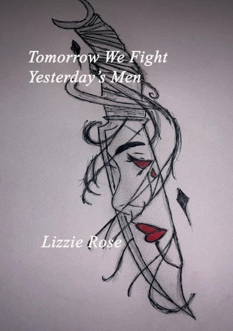 Tomorrow We Fight Yesterdays Men                                                                                               Lizzie Rose