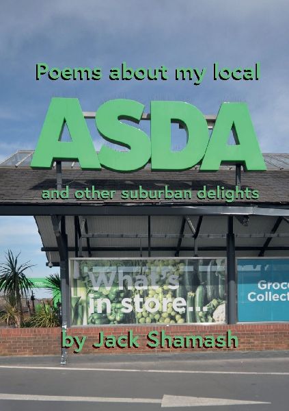 POEMS ABOUT MY LOCAL ASDA- and more suburban delight