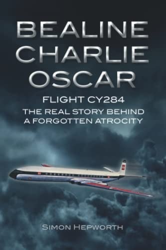 Bealine Charlie Oscar Flight CY284 - The Real Story Behind a Forgotten Atrocity