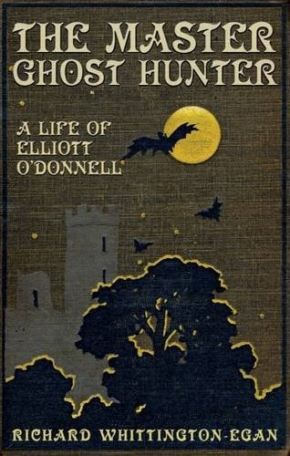 The Master Ghost Hunter A Life of Elliott O'Donnell