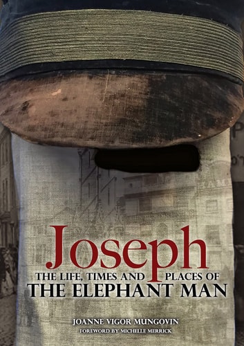 Joseph The Life, Times and Places of The Elephant Man