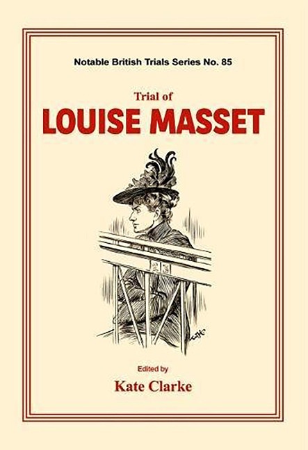 Trial of Louise Masset: (notable British Trails)