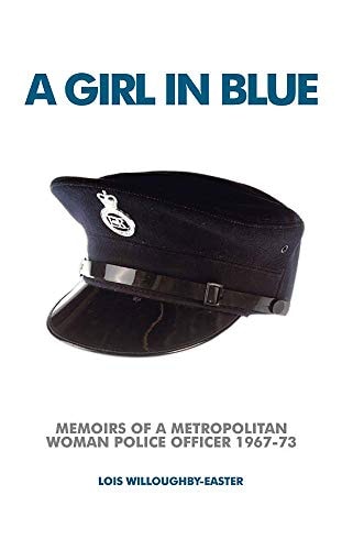 A Girl in Blue Memoirs of a Metropolitan Woman Police Officer 1967-73