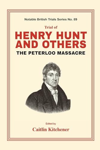 Trial of Henry Hunt and Others The Peterloo Massacre