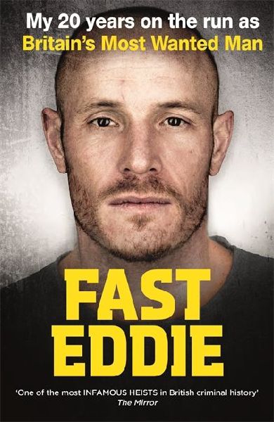Fast Eddie: My 20 Years on the Run as Britains Most Wanted Man