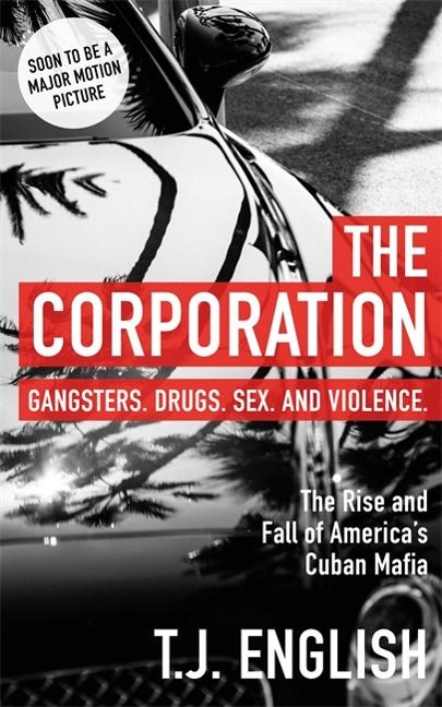 The Corporation: The Rise and Fall of Americas Cuban Mafia