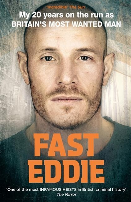 Fast Eddie: My 20 Years on the Run as Britains Most Wanted Man