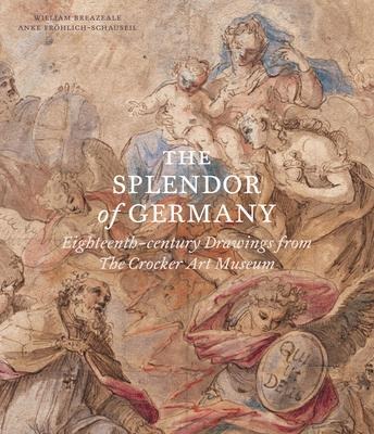 The Splendor of Germany: Eighteenth-century Drawings from The Crocker Art Museum