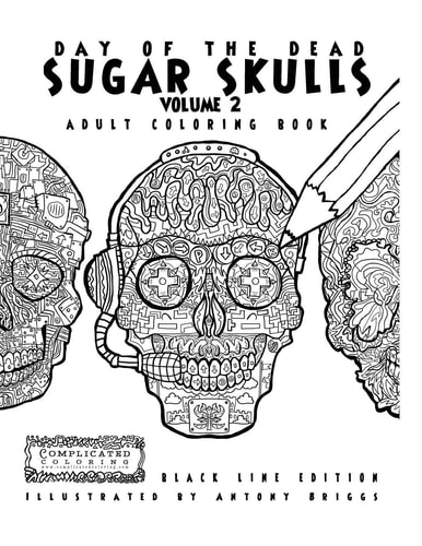 Day of the Dead - Sugar Skulls Book 2: Adult Coloring Book - Black Line Edition