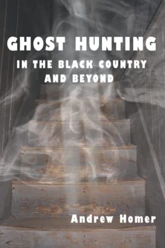 Ghost Hunting in the Black Country and Beyond
