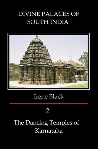 DIVINE PALACES of SOUTH INDIA Volume 2 The Dancing Temples of Karnataka