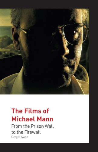 The Films of Michael Mann From the Prison Wall to the Firewall