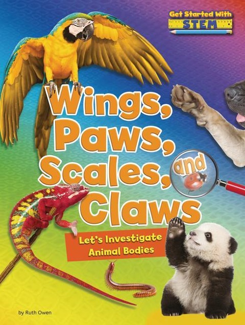Wings, Paws, Scales, and Claws: Lets Investigate Animal Bodies
