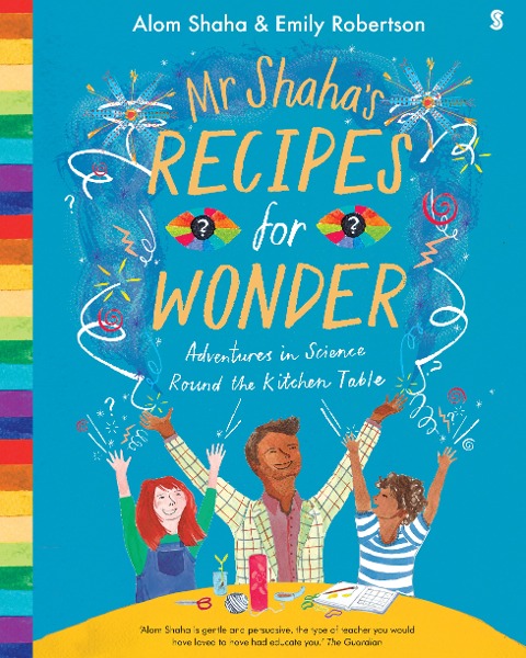Mr Shahas Recipes for Wonder: adventures in science round the kitchen table