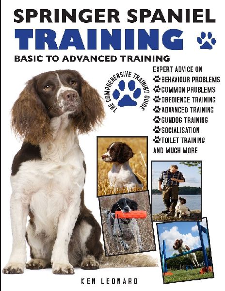 Springer Spaniel Training: Basic to Advanced Training: The Comprehensive Training Guide