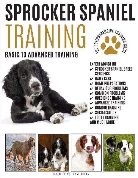 SPROCKER SPANIEL TRAINING: The Comprehensive Training Guide: