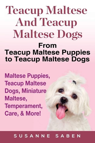 Teacup Maltese and Teacup Maltese Dogs From Teacup Maltese Puppies to Teacup Maltese Dogs Includes: Maltese Puppies, Teacup Maltese Dogs, Miniature Maltese, Temperament, Care, & More!