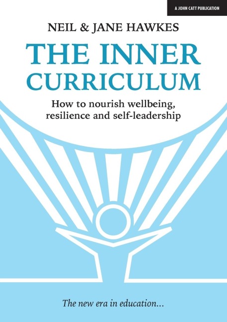 The Inner Curriculum: How to develop Wellbeing, Resilience & Self-leadership