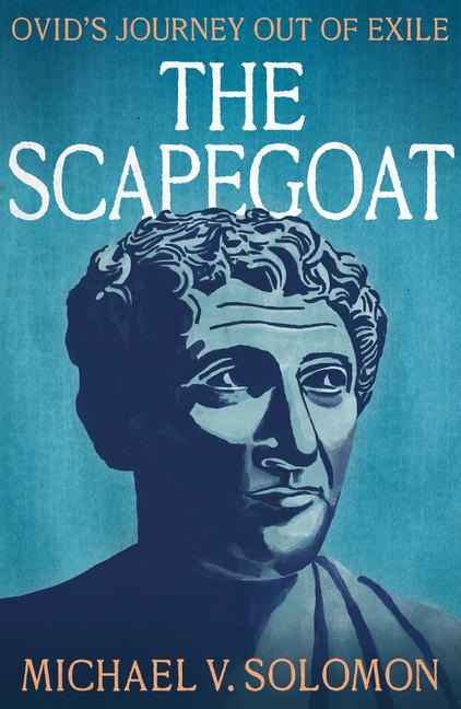 The Scapegoat: Ovids Journey Out of Exile