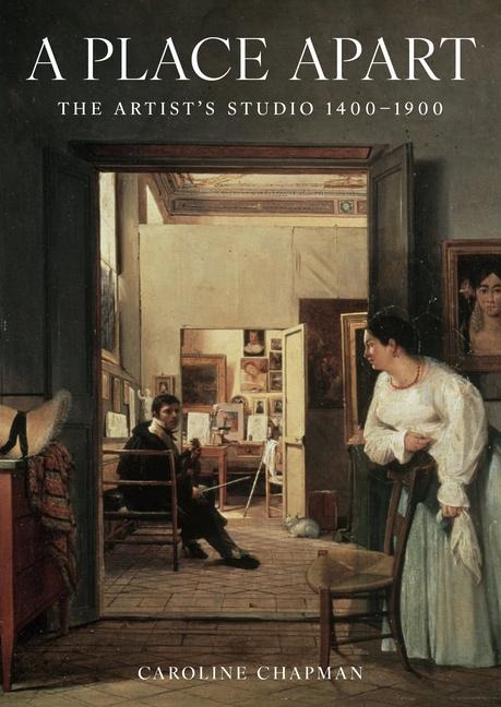 A Place Apart: The Artists Studio 1400 to 1900
