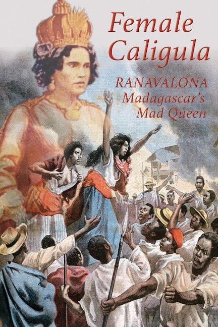 Female Caligula: Ranavalona, Madagascars Mad Queen