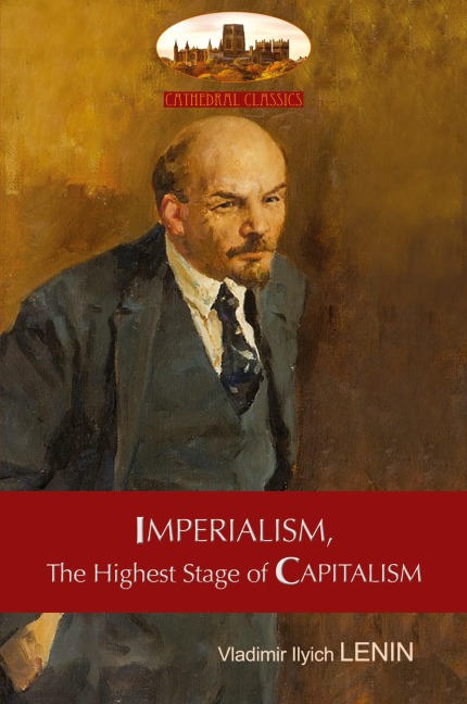 Imperialism, The Highest Stage of Capitalism - A Popular Outline: Unabridged with original tables and footnotes (Aziloth Books)