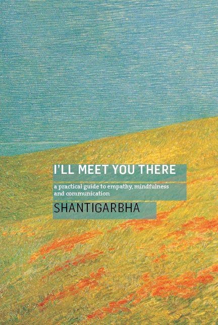 Ill Meet You There: A Practical Guide to Empathy, Mindfulness and Communication