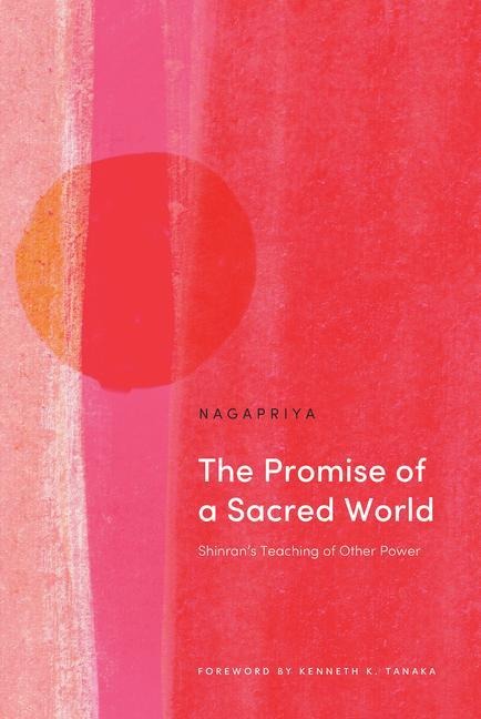 The Promise of a Sacred World: Shinrans Teaching of Other Power