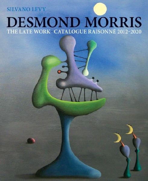 Desmond Morris: The Late Work. Catalogue Raisonne 2012-2020