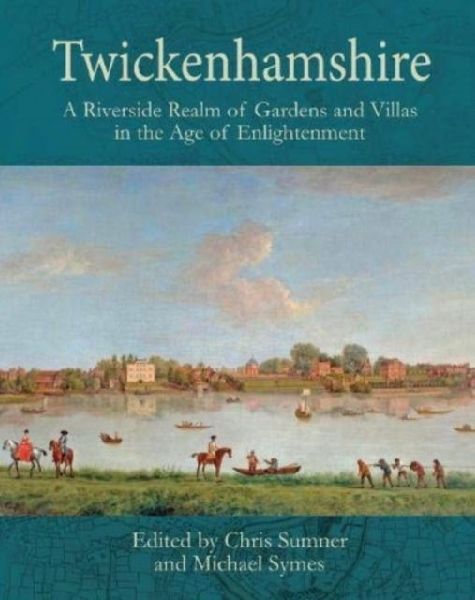 Twickenhamshire: A Riverside Realm of Gardens and Villas in the Age of Enlightenment