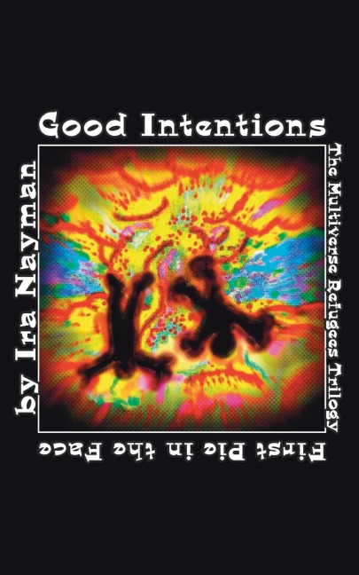 Good Intentions: The Multiverse Refugees Trilogy: First Pie in the Face
