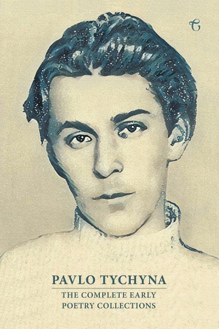 Pavlo Tychyna: The Complete Early Poetry Collections