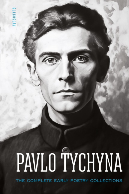 Pavlo Tychyna: The Complete Early Poetry Collections