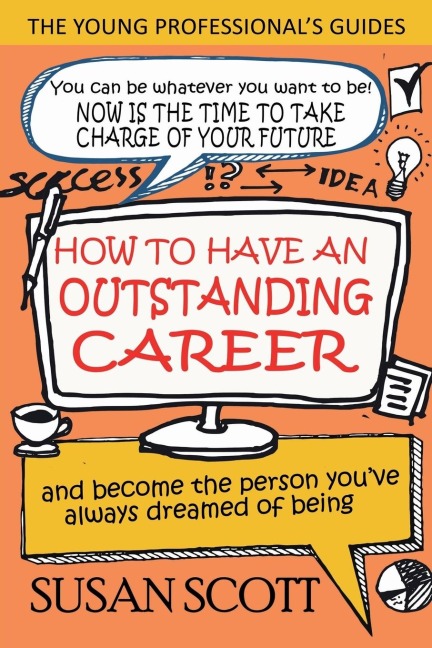 How To Have An Outstanding Career: and become the person youve always dreamed of being