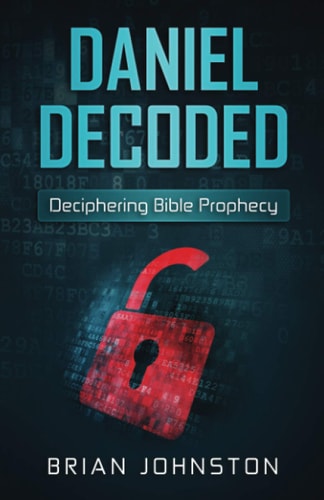 Daniel Decoded Deciphering Bible Prophecy