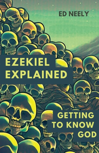 Ezekiel Explored Getting to Know God