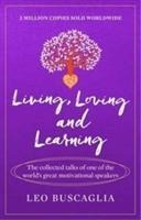 Living, Loving and Learning: The collected talks of one of the world's great motivational speakers